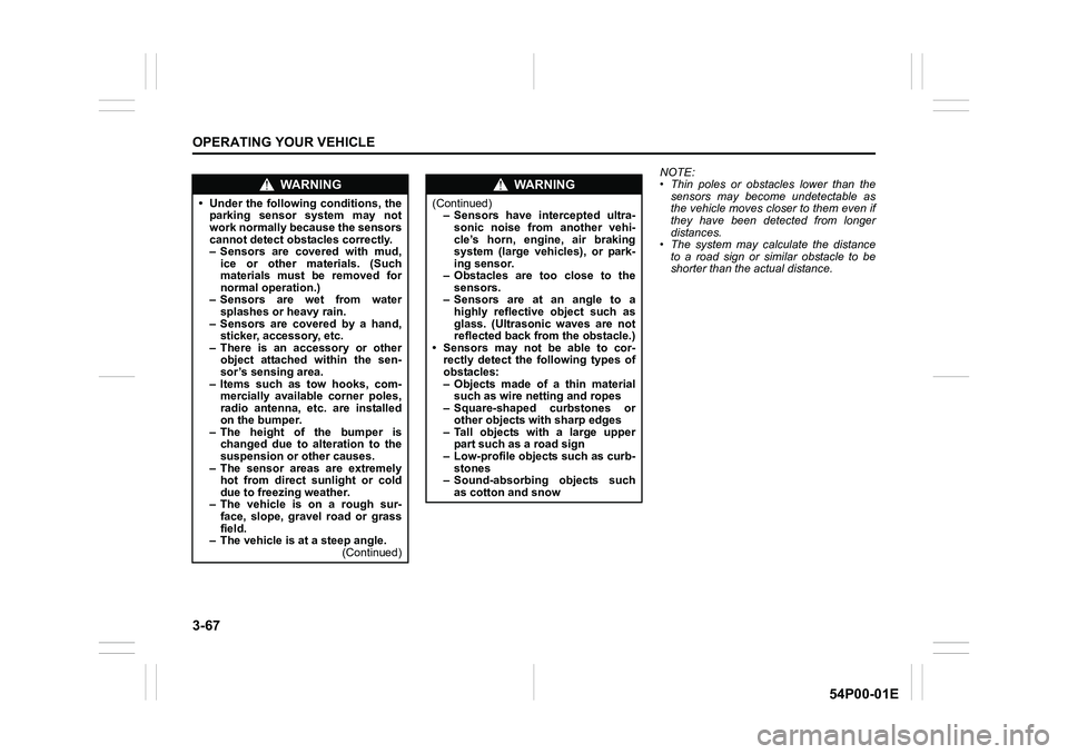 SUZUKI GRAND VITARA 2020  Owners Manual 3-67
OPERATING YOUR VEHICLE
54P00-01E
NOTE:
• Thin poles or obstacles lower than the
sensors may become undetectable as
the vehicle moves closer to them even if
they have been detected from longer
d