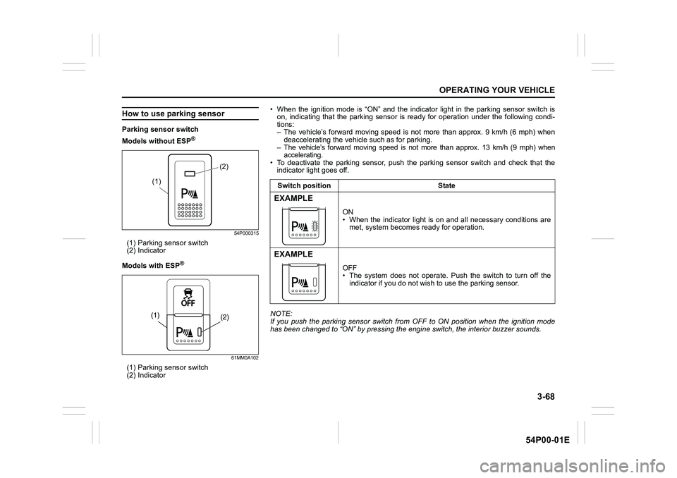 SUZUKI GRAND VITARA 2022 Owners Manual 3-68
OPERATING YOUR VEHICLE
54P00-01E
How to use parking sensor
Parking sensor switch
Models without ESP
®
54P000315
(1) Parking sensor switch
(2) Indicator
Models with ESP
®
61MM0A102
(1) Parking s SUZUKI GRAND VITARA 2022 Owners Manual 3-68
OPERATING YOUR VEHICLE
54P00-01E
How to use parking sensor
Parking sensor switch
Models without ESP
®
54P000315
(1) Parking sensor switch
(2) Indicator
Models with ESP
®
61MM0A102
(1) Parking s
