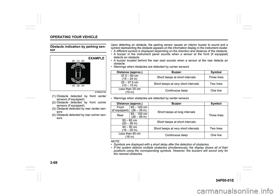 SUZUKI GRAND VITARA 2022 Owners Manual 3-69
OPERATING YOUR VEHICLE
54P00-01E
Obstacle indication by parking sen-sor
61MM0A194
(1) Obstacle detected by front center
sensors (if equipped)
(2) Obstacle detected by front corner
sensors (if equ SUZUKI GRAND VITARA 2022 Owners Manual 3-69
OPERATING YOUR VEHICLE
54P00-01E
Obstacle indication by parking sen-sor
61MM0A194
(1) Obstacle detected by front center
sensors (if equipped)
(2) Obstacle detected by front corner
sensors (if equ