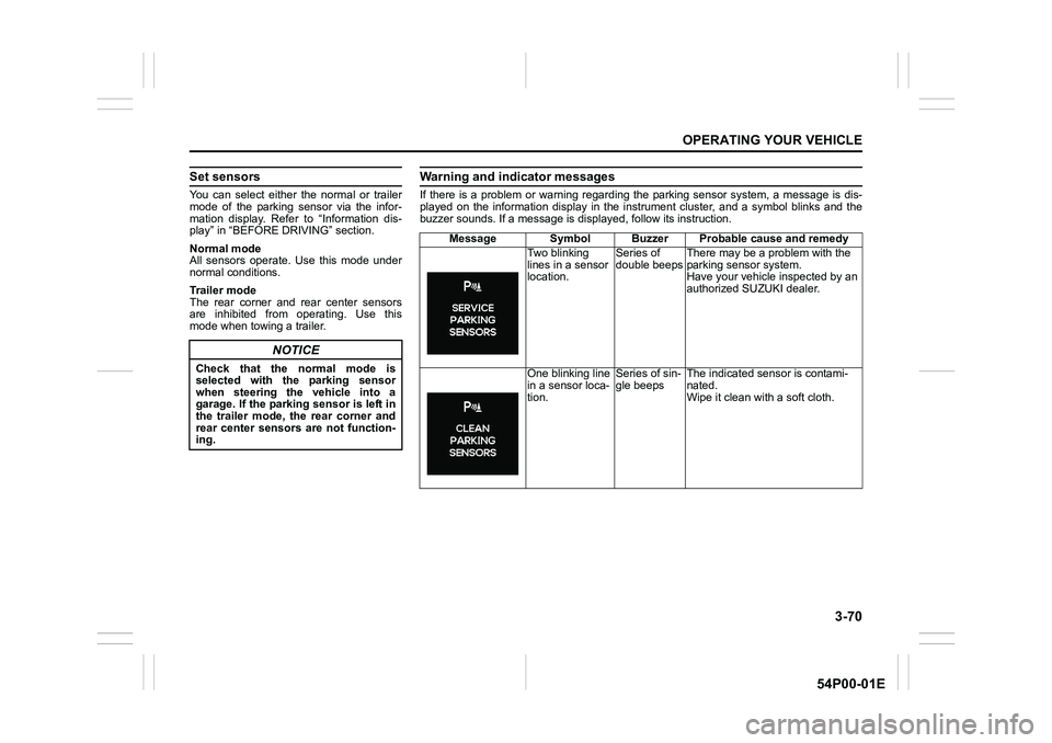 SUZUKI GRAND VITARA 2017 Owners Manual 3-70
OPERATING YOUR VEHICLE
54P00-01E
Set sensors
You can select either the normal or trailer
mode of the parking sensor via the infor-
mation display. Refer to “Information dis-
play” in “BEFOR SUZUKI GRAND VITARA 2017 Owners Manual 3-70
OPERATING YOUR VEHICLE
54P00-01E
Set sensors
You can select either the normal or trailer
mode of the parking sensor via the infor-
mation display. Refer to “Information dis-
play” in “BEFOR