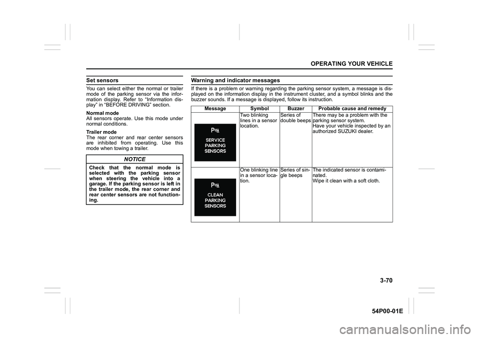 SUZUKI GRAND VITARA 2022 Owners Manual 3-70
OPERATING YOUR VEHICLE
54P00-01E
Set sensors
You can select either the normal or trailer
mode of the parking sensor via the infor-
mation display. Refer to “Information dis-
play” in “BEFOR