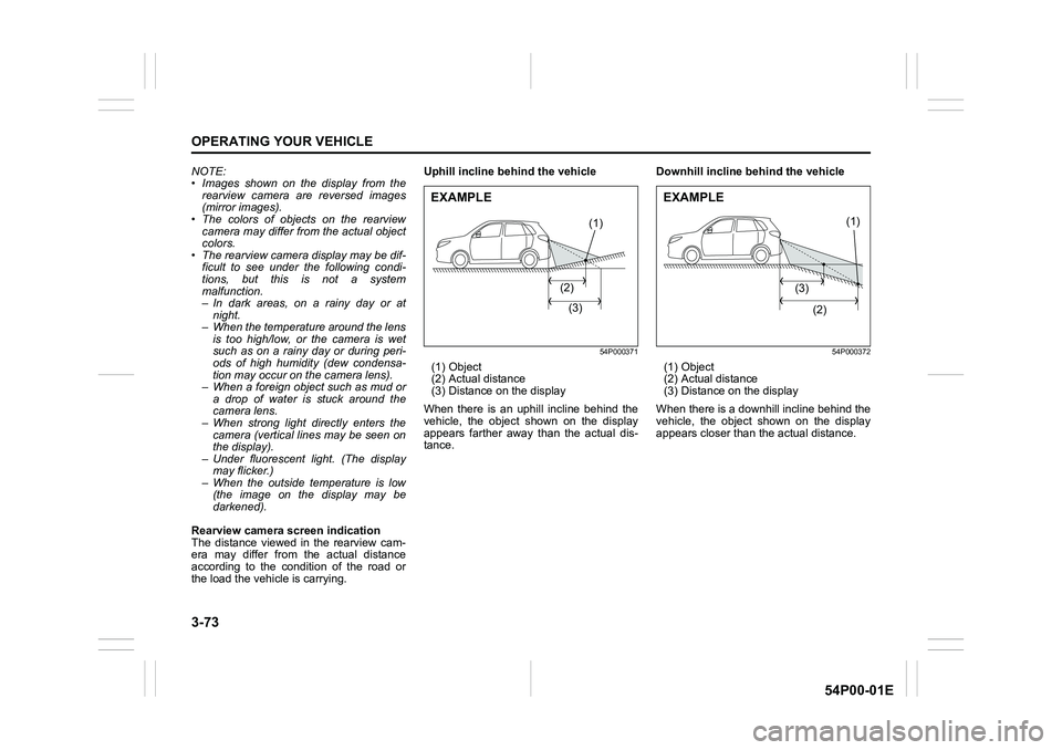 SUZUKI GRAND VITARA 2022 Owners Manual 3-73
OPERATING YOUR VEHICLE
54P00-01E
NOTE:
• Images shown on the display from the
rearview camera are reversed images
(mirror images).
• The colors of objects on the rearview
camera may differ fr SUZUKI GRAND VITARA 2022 Owners Manual 3-73
OPERATING YOUR VEHICLE
54P00-01E
NOTE:
• Images shown on the display from the
rearview camera are reversed images
(mirror images).
• The colors of objects on the rearview
camera may differ fr