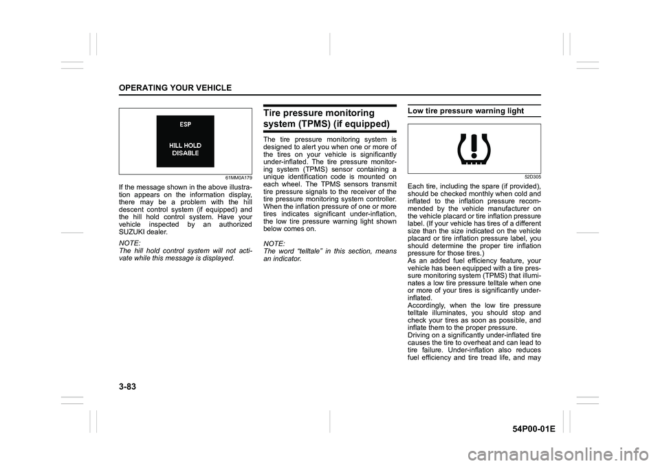 SUZUKI GRAND VITARA 2020  Owners Manual 3-83
OPERATING YOUR VEHICLE
54P00-01E
61MM0A179
If the message shown in the above illustra-
tion appears on the information display,
there may be a problem with the hill
descent control system (if equ