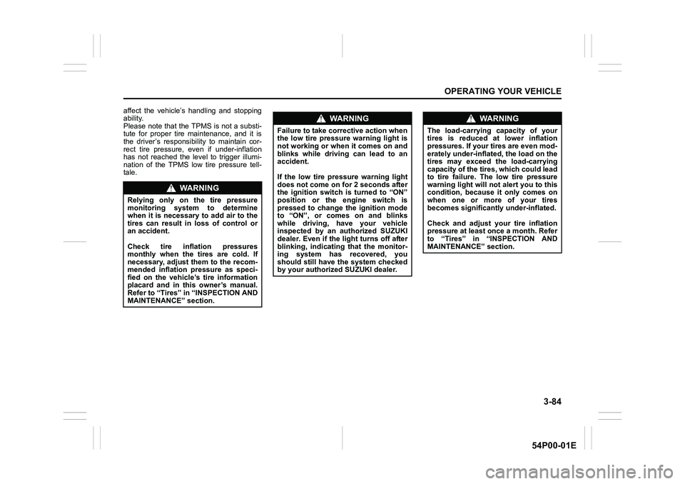 SUZUKI GRAND VITARA 2022 Owners Manual 3-84
OPERATING YOUR VEHICLE
54P00-01E
affect the vehicle’s handling and stopping
ability.
Please note that the TPMS is not a substi-
tute for proper tire maintenance, and it is
the driver’s respon SUZUKI GRAND VITARA 2022 Owners Manual 3-84
OPERATING YOUR VEHICLE
54P00-01E
affect the vehicle’s handling and stopping
ability.
Please note that the TPMS is not a substi-
tute for proper tire maintenance, and it is
the driver’s respon