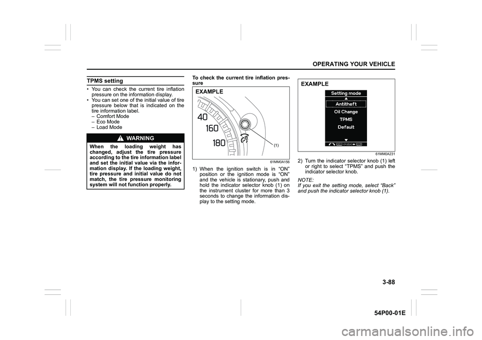 SUZUKI GRAND VITARA 2018  Owners Manual 3-88
OPERATING YOUR VEHICLE
54P00-01E
TPMS setting
• You can check the current tire inflation
pressure on the information display.
• You can set one of the initial value of tire
pressure below tha