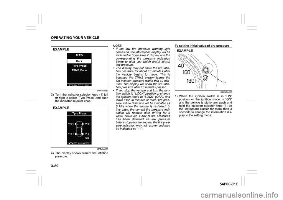 SUZUKI GRAND VITARA 2020  Owners Manual 3-89
OPERATING YOUR VEHICLE
54P00-01E
61MM0A232
3) Turn the indicator selector knob (1) left
or right to select “Tyre Press” and push
the indicator selector knob.
61MM0A233
4) The display shows cu