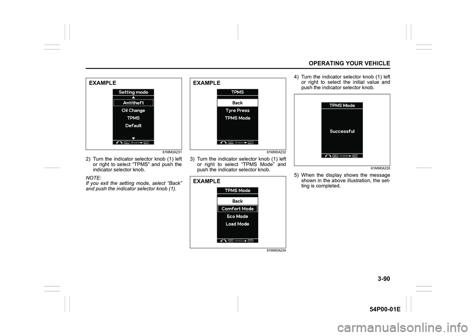 SUZUKI GRAND VITARA 2022 Owners Manual 3-90
OPERATING YOUR VEHICLE
54P00-01E
61MM0A231
2) Turn the indicator selector knob (1) left
or right to select “TPMS” and push the
indicator selector knob.
NOTE:
If you exit the setting mode, sel SUZUKI GRAND VITARA 2022 Owners Manual 3-90
OPERATING YOUR VEHICLE
54P00-01E
61MM0A231
2) Turn the indicator selector knob (1) left
or right to select “TPMS” and push the
indicator selector knob.
NOTE:
If you exit the setting mode, sel