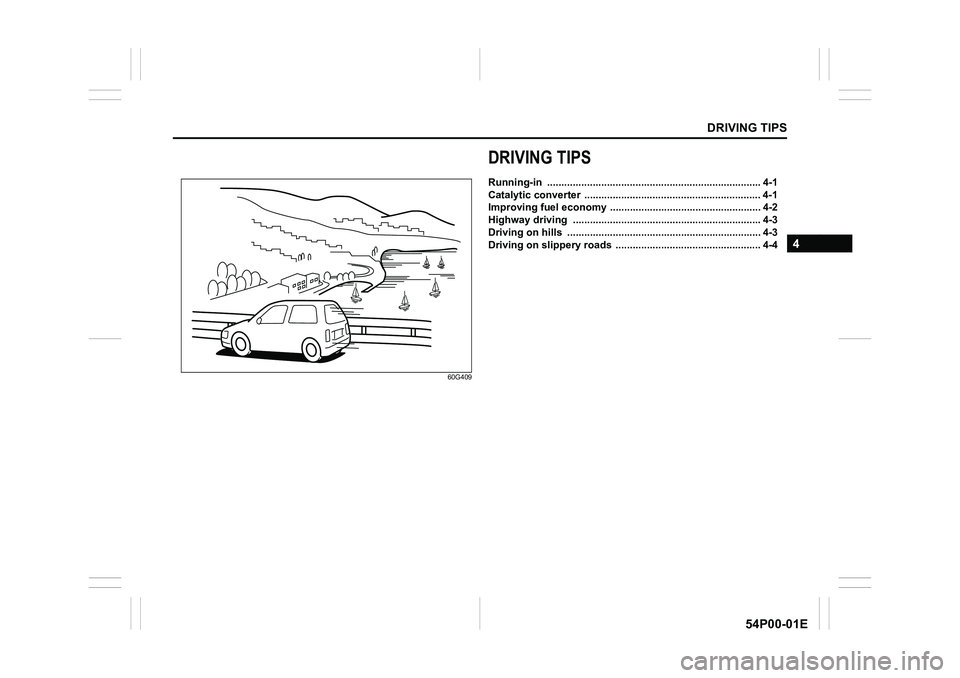 SUZUKI GRAND VITARA 2022 Owners Manual DRIVING TIPS
4
54P00-01E
60G409
DRIVING TIPS
Running-in ........................................................................... 4-1
Catalytic converter ........................................... SUZUKI GRAND VITARA 2022 Owners Manual DRIVING TIPS
4
54P00-01E
60G409
DRIVING TIPS
Running-in ........................................................................... 4-1
Catalytic converter ...........................................