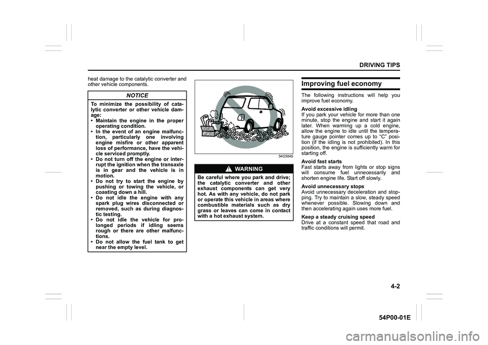 SUZUKI GRAND VITARA 2017 Owners Manual 4-2
DRIVING TIPS
54P00-01E
heat damage to the catalytic converter and
other vehicle components.
54G584S
Improving fuel economy
The following instructions will help you
improve fuel economy.
Avoid exce SUZUKI GRAND VITARA 2017 Owners Manual 4-2
DRIVING TIPS
54P00-01E
heat damage to the catalytic converter and
other vehicle components.
54G584S
Improving fuel economy
The following instructions will help you
improve fuel economy.
Avoid exce