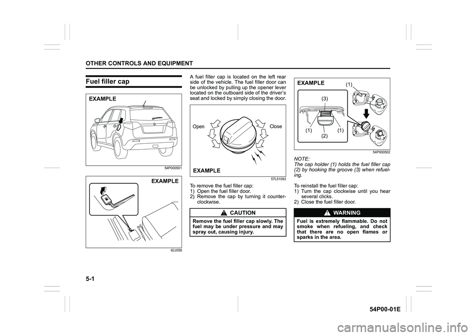 SUZUKI GRAND VITARA 2022  Owners Manual 5-1
OTHER CONTROLS AND EQUIPMENT
54P00-01E
Fuel filler cap
54P000501
62J058
A fuel filler cap is located on the left rear
side of the vehicle. The fuel filler door can
be unlocked by pulling up the op