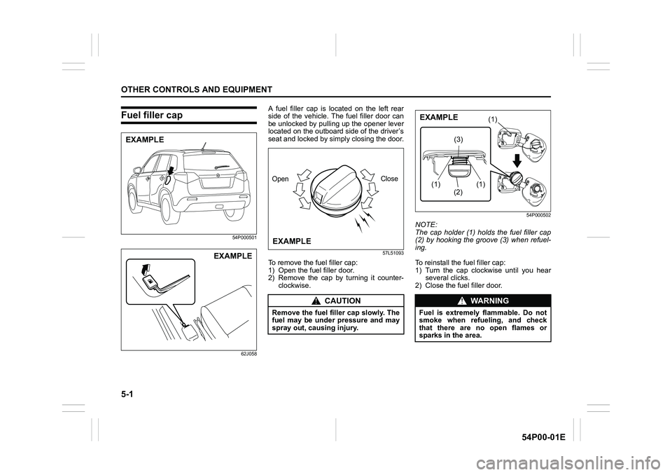 SUZUKI GRAND VITARA 2022 Owners Manual 5-1
OTHER CONTROLS AND EQUIPMENT
54P00-01E
Fuel filler cap
54P000501
62J058
A fuel filler cap is located on the left rear
side of the vehicle. The fuel filler door can
be unlocked by pulling up the op SUZUKI GRAND VITARA 2022 Owners Manual 5-1
OTHER CONTROLS AND EQUIPMENT
54P00-01E
Fuel filler cap
54P000501
62J058
A fuel filler cap is located on the left rear
side of the vehicle. The fuel filler door can
be unlocked by pulling up the op
