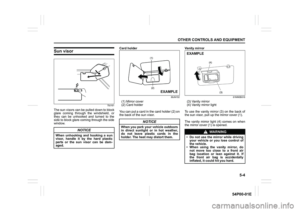 SUZUKI GRAND VITARA 2022 Owners Manual 5-4
OTHER CONTROLS AND EQUIPMENT
54P00-01E
Sun visor
79J161
The sun visors can be pulled down to block
glare coming through the windshield, or
they can be unhooked and turned to the
side to block glar SUZUKI GRAND VITARA 2022 Owners Manual 5-4
OTHER CONTROLS AND EQUIPMENT
54P00-01E
Sun visor
79J161
The sun visors can be pulled down to block
glare coming through the windshield, or
they can be unhooked and turned to the
side to block glar