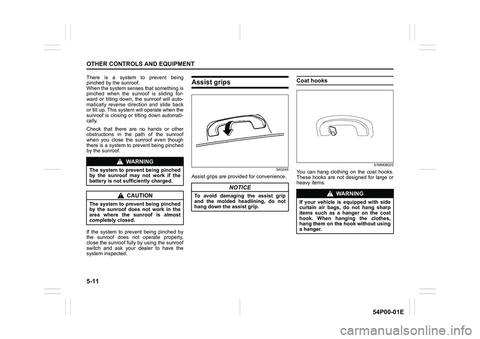 SUZUKI GRAND VITARA 2022  Owners Manual 5-11
OTHER CONTROLS AND EQUIPMENT
54P00-01E
There is a system to prevent being
pinched by the sunroof.
When the system senses that something is
pinched when the sunroof is sliding for-
ward or tilting