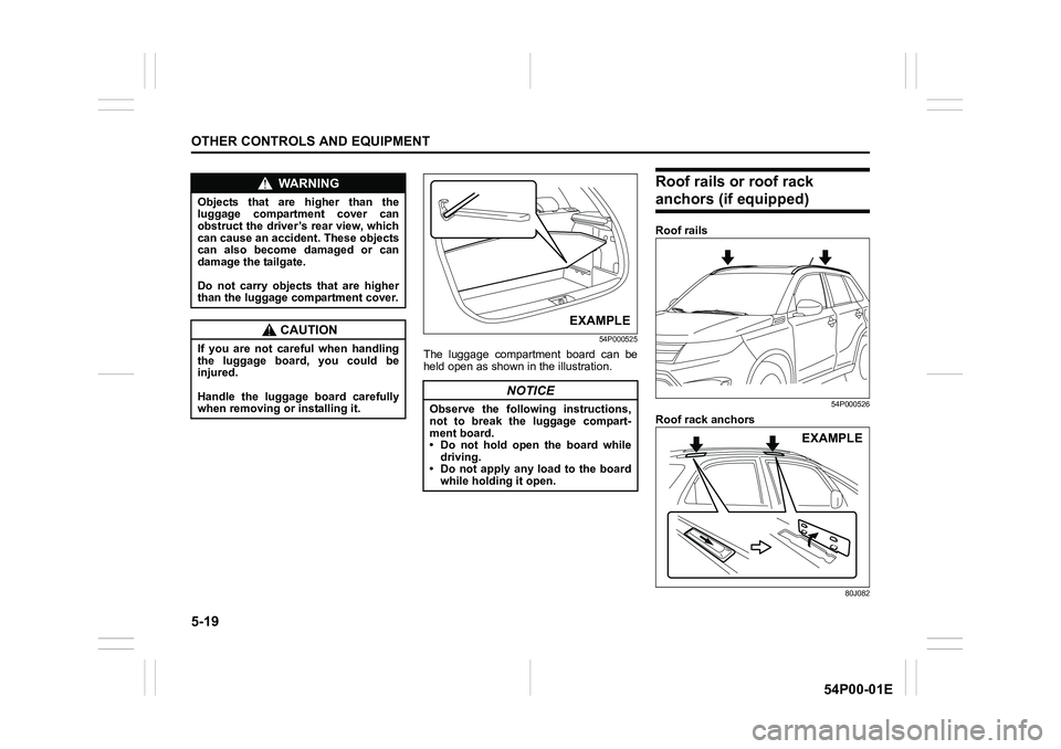 SUZUKI GRAND VITARA 2022  Owners Manual 5-19
OTHER CONTROLS AND EQUIPMENT
54P00-01E
54P000525
The luggage compartment board can be
held open as shown in the illustration.
Roof rails or roof rack 
anchors (if equipped)
Roof rails
54P000526
R