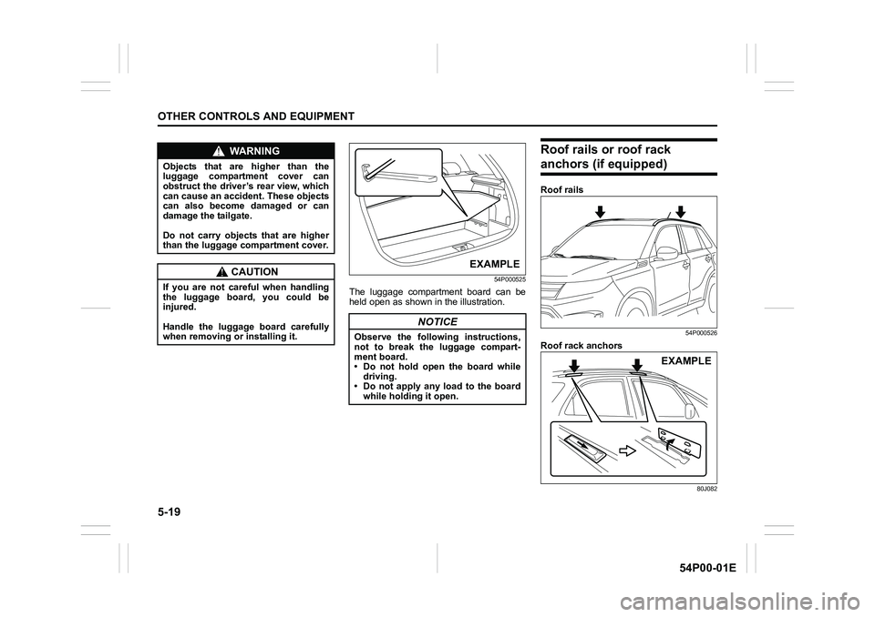 SUZUKI GRAND VITARA 2022 Owners Manual 5-19
OTHER CONTROLS AND EQUIPMENT
54P00-01E
54P000525
The luggage compartment board can be
held open as shown in the illustration.
Roof rails or roof rack
anchors (if equipped)
Roof rails
54P000526
R SUZUKI GRAND VITARA 2022 Owners Manual 5-19
OTHER CONTROLS AND EQUIPMENT
54P00-01E
54P000525
The luggage compartment board can be
held open as shown in the illustration.
Roof rails or roof rack
anchors (if equipped)
Roof rails
54P000526
R