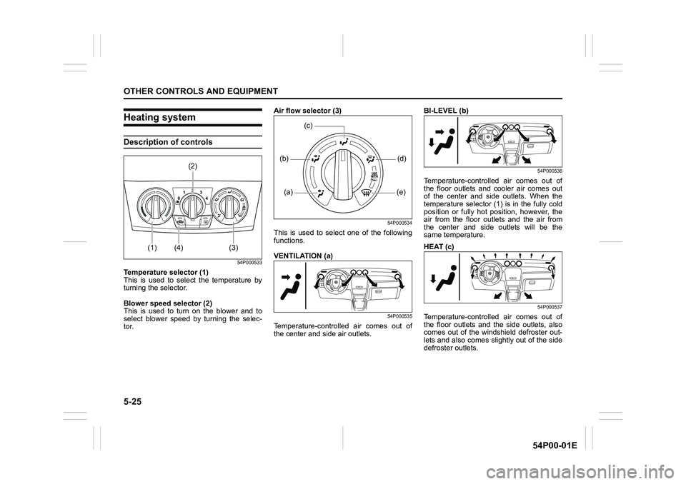 SUZUKI GRAND VITARA 2022 Owners Manual 5-25
OTHER CONTROLS AND EQUIPMENT
54P00-01E
Heating system
Description of controls
54P000533
Temperature selector (1)
This is used to select the temperature by
turning the selector.
Blower speed selec SUZUKI GRAND VITARA 2022 Owners Manual 5-25
OTHER CONTROLS AND EQUIPMENT
54P00-01E
Heating system
Description of controls
54P000533
Temperature selector (1)
This is used to select the temperature by
turning the selector.
Blower speed selec