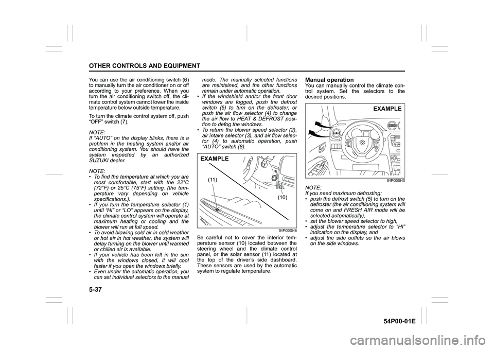 SUZUKI GRAND VITARA 2022 Owners Manual 5-37
OTHER CONTROLS AND EQUIPMENT
54P00-01E
You can use the air conditioning switch (6)
to manually turn the air conditioner on or off
according to your preference. When you
turn the air conditioning SUZUKI GRAND VITARA 2022 Owners Manual 5-37
OTHER CONTROLS AND EQUIPMENT
54P00-01E
You can use the air conditioning switch (6)
to manually turn the air conditioner on or off
according to your preference. When you
turn the air conditioning