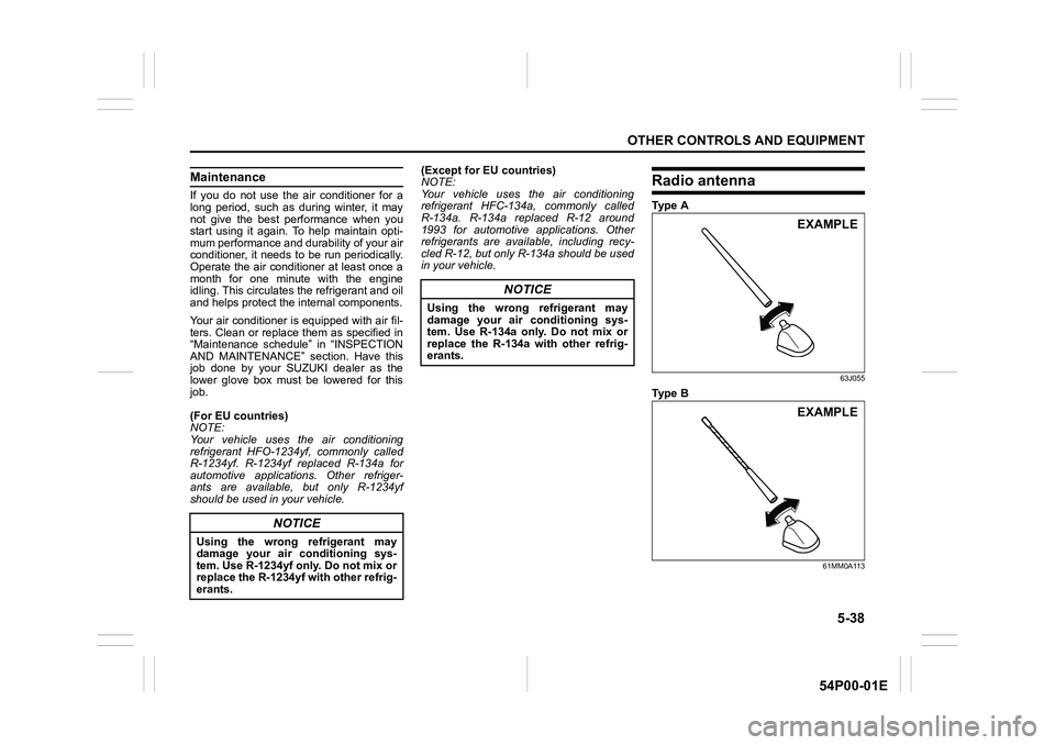 SUZUKI GRAND VITARA 2022 Owners Manual 5-38
OTHER CONTROLS AND EQUIPMENT
54P00-01E
Maintenance
If you do not use the air conditioner for a
long period, such as during winter, it may
not give the best performance when you
start using it aga