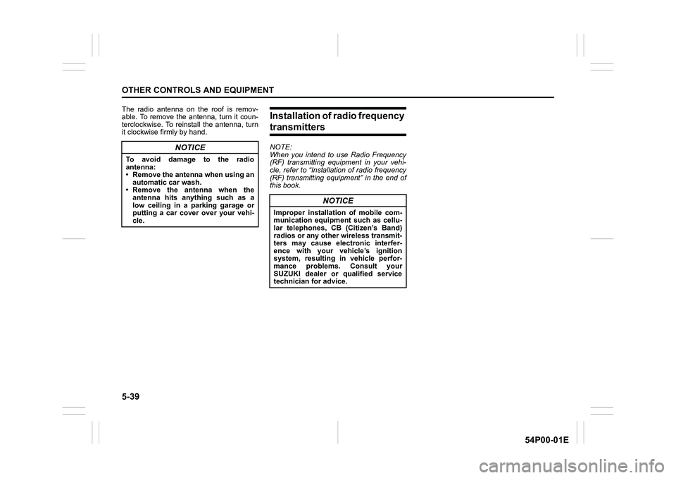 SUZUKI GRAND VITARA 2022 Owners Manual 5-39
OTHER CONTROLS AND EQUIPMENT
54P00-01E
The radio antenna on the roof is remov-
able. To remove the antenna, turn it coun-
terclockwise. To reinstall the antenna, turn
it clockwise firmly by hand. SUZUKI GRAND VITARA 2022 Owners Manual 5-39
OTHER CONTROLS AND EQUIPMENT
54P00-01E
The radio antenna on the roof is remov-
able. To remove the antenna, turn it coun-
terclockwise. To reinstall the antenna, turn
it clockwise firmly by hand.