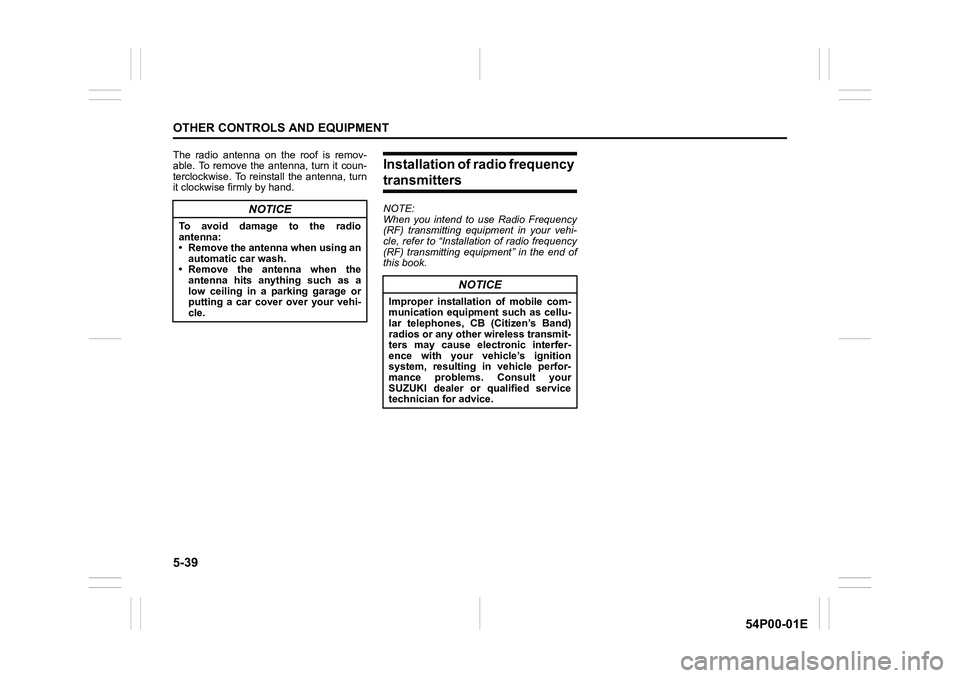 SUZUKI GRAND VITARA 2022  Owners Manual 5-39
OTHER CONTROLS AND EQUIPMENT
54P00-01E
The radio antenna on the roof is remov-
able. To remove the antenna, turn it coun-
terclockwise. To reinstall the antenna, turn
it clockwise firmly by hand.