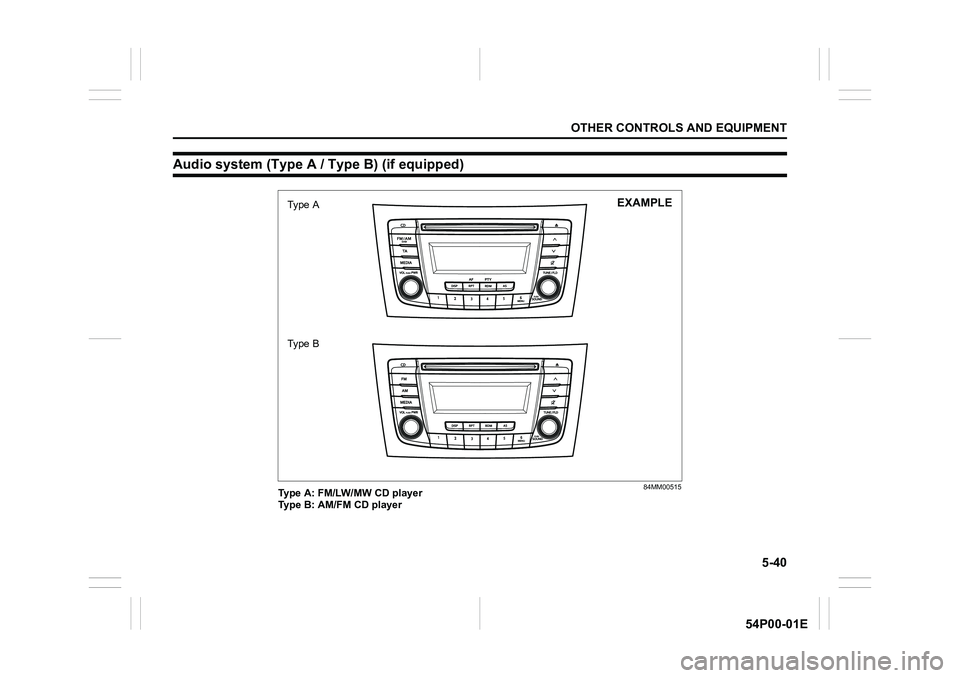 SUZUKI GRAND VITARA 2022 Owners Manual 5-40
OTHER CONTROLS AND EQUIPMENT
54P00-01E
Audio system (Type A / Type B) (if equipped)
84MM00515Type A: FM/LW/MW CD player
Type B: AM/FM CD playerTy p e A
Ty p e B
EXAMPLE SUZUKI GRAND VITARA 2022 Owners Manual 5-40
OTHER CONTROLS AND EQUIPMENT
54P00-01E
Audio system (Type A / Type B) (if equipped)
84MM00515Type A: FM/LW/MW CD player
Type B: AM/FM CD playerTy p e A
Ty p e B
EXAMPLE