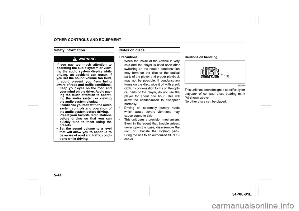 SUZUKI GRAND VITARA 2022 Owners Manual 5-41
OTHER CONTROLS AND EQUIPMENT
54P00-01E
Safety informationNotes on discs
Precautions
• When the inside of the vehicle is very
cold and the player is used soon after
switching on the heater, cond SUZUKI GRAND VITARA 2022 Owners Manual 5-41
OTHER CONTROLS AND EQUIPMENT
54P00-01E
Safety informationNotes on discs
Precautions
• When the inside of the vehicle is very
cold and the player is used soon after
switching on the heater, cond