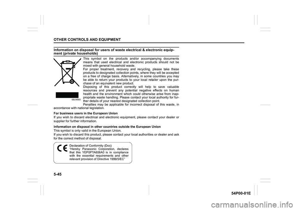 SUZUKI GRAND VITARA 2022 Owners Manual 5-45
OTHER CONTROLS AND EQUIPMENT
54P00-01E
Information on disposal for users of waste electrical & electronic equip-ment (private households)
This symbol on the products and/or accompanying documents SUZUKI GRAND VITARA 2022 Owners Manual 5-45
OTHER CONTROLS AND EQUIPMENT
54P00-01E
Information on disposal for users of waste electrical & electronic equip-ment (private households)
This symbol on the products and/or accompanying documents