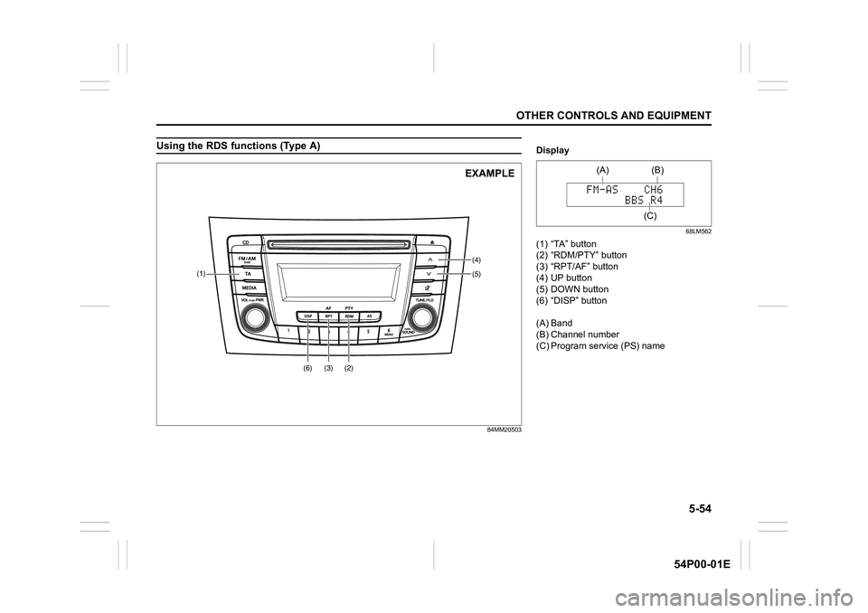 SUZUKI GRAND VITARA 2022 Owners Manual 5-54
OTHER CONTROLS AND EQUIPMENT
54P00-01E
Using the RDS functions (Type A)
84MM20503
(5) (4)
(2) (3)
(1)
(6)
EXAMPLE
Display
68LM562
(1) “TA” button
(2) “RDM/PTY” button
(3) “RPT/AF” but SUZUKI GRAND VITARA 2022 Owners Manual 5-54
OTHER CONTROLS AND EQUIPMENT
54P00-01E
Using the RDS functions (Type A)
84MM20503
(5) (4)
(2) (3)
(1)
(6)
EXAMPLE
Display
68LM562
(1) “TA” button
(2) “RDM/PTY” button
(3) “RPT/AF” but