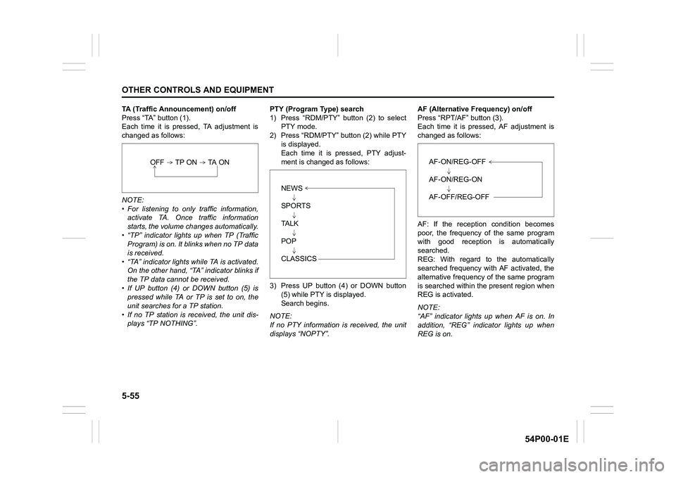 SUZUKI GRAND VITARA 2022 Owners Manual 5-55
OTHER CONTROLS AND EQUIPMENT
54P00-01E
TA (Traffic Announcement) on/off
Press “TA” button (1).
Each time it is pressed, TA adjustment is
changed as follows:
NOTE:
• For listening to only tr SUZUKI GRAND VITARA 2022 Owners Manual 5-55
OTHER CONTROLS AND EQUIPMENT
54P00-01E
TA (Traffic Announcement) on/off
Press “TA” button (1).
Each time it is pressed, TA adjustment is
changed as follows:
NOTE:
• For listening to only tr