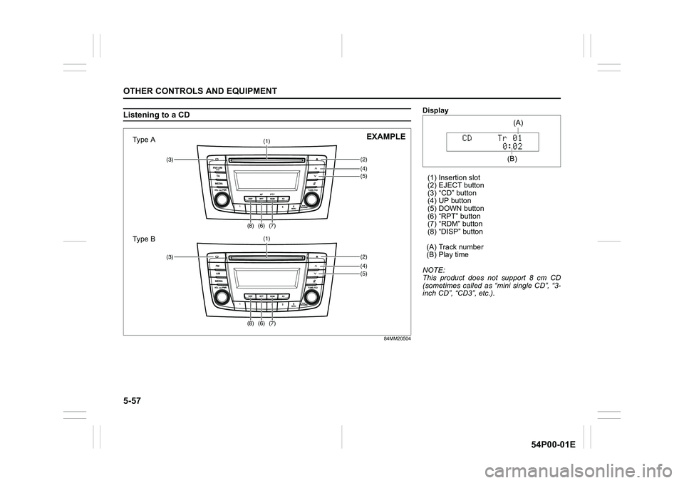 SUZUKI GRAND VITARA 2022 Owners Manual 5-57
OTHER CONTROLS AND EQUIPMENT
54P00-01E
Listening to a CD
84MM20504
(4)(5) (3)(2)
(1)
(6)(7)(8)
(4)(5) (3)(2)
(1)
(6)(7)(8)
Type A
Type BEXAMPLE
Display
(1) Insertion slot
(2) EJECT button
(3) “ SUZUKI GRAND VITARA 2022 Owners Manual 5-57
OTHER CONTROLS AND EQUIPMENT
54P00-01E
Listening to a CD
84MM20504
(4)(5) (3)(2)
(1)
(6)(7)(8)
(4)(5) (3)(2)
(1)
(6)(7)(8)
Type A
Type BEXAMPLE
Display
(1) Insertion slot
(2) EJECT button
(3) “