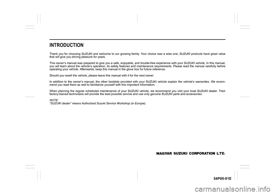 SUZUKI GRAND VITARA 2022  Owners Manual 54P00-01E
INTRODUCTION
Thank you for choosing SUZUKI and welcome to our growing family. Your choice was a wise one; SUZUKI products have great value
that will give you driving pleasure for years.
This