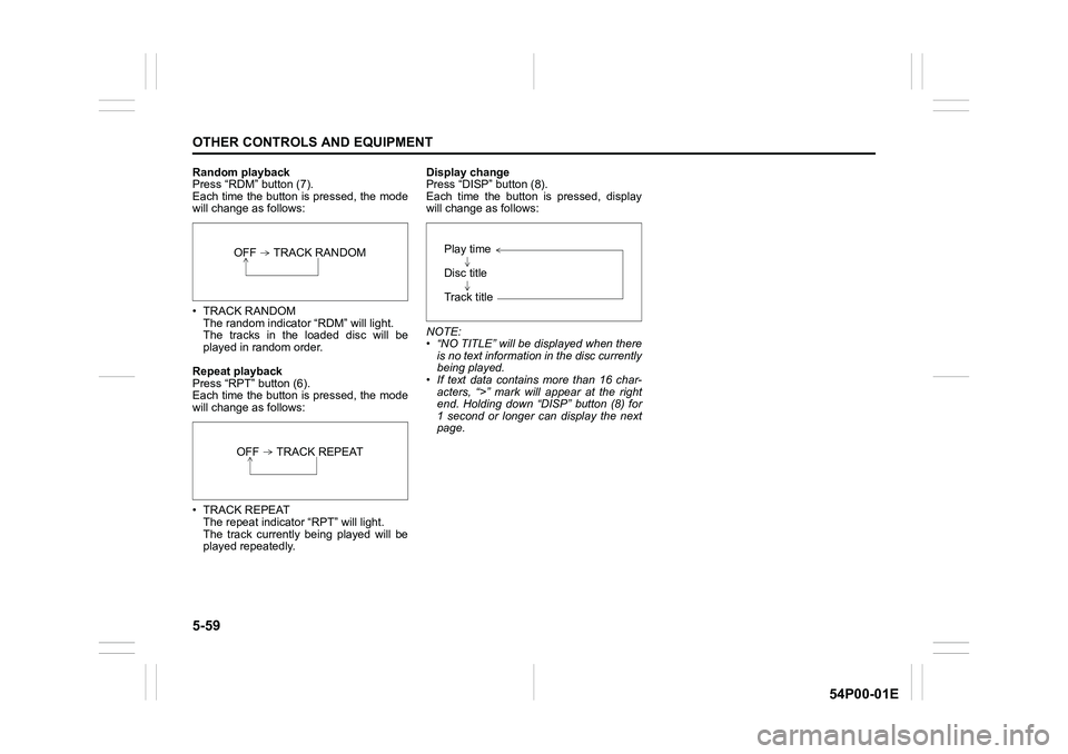 SUZUKI GRAND VITARA 2022 Owners Manual 5-59
OTHER CONTROLS AND EQUIPMENT
54P00-01E
Random playback
Press “RDM” button (7).
Each time the button is pressed, the mode
will change as follows:
• TRACK RANDOM
The random indicator “RDM SUZUKI GRAND VITARA 2022 Owners Manual 5-59
OTHER CONTROLS AND EQUIPMENT
54P00-01E
Random playback
Press “RDM” button (7).
Each time the button is pressed, the mode
will change as follows:
• TRACK RANDOM
The random indicator “RDM