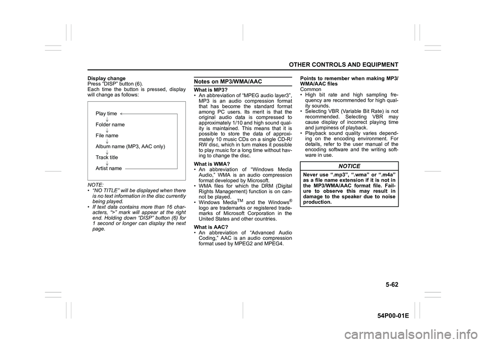 SUZUKI GRAND VITARA 2022  Owners Manual 5-62
OTHER CONTROLS AND EQUIPMENT
54P00-01E
Display change
Press “DISP” button (6).
Each time the button is pressed, display
will change as follows:
NOTE:
• “NO TITLE” will be displayed when