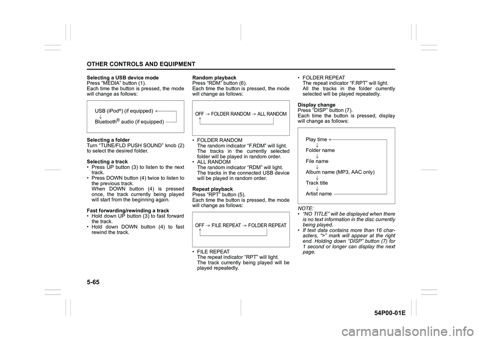 SUZUKI GRAND VITARA 2018 Owners Manual 5-65
OTHER CONTROLS AND EQUIPMENT
54P00-01E
Selecting a USB device mode
Press “MEDIA” button (1).
Each time the button is pressed, the mode
will change as follows:
Selecting a folder
Turn “TUNE/ SUZUKI GRAND VITARA 2018 Owners Manual 5-65
OTHER CONTROLS AND EQUIPMENT
54P00-01E
Selecting a USB device mode
Press “MEDIA” button (1).
Each time the button is pressed, the mode
will change as follows:
Selecting a folder
Turn “TUNE/