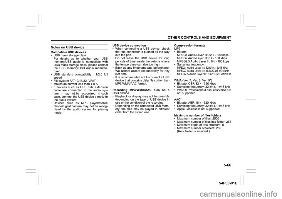 SUZUKI GRAND VITARA 2021  Owners Manual 5-66
OTHER CONTROLS AND EQUIPMENT
54P00-01E
Notes on USB device
Compatible USB devices
• USB mass storage class
For details as to whether your USB
memory/USB audio is compatible with
USB mass storag