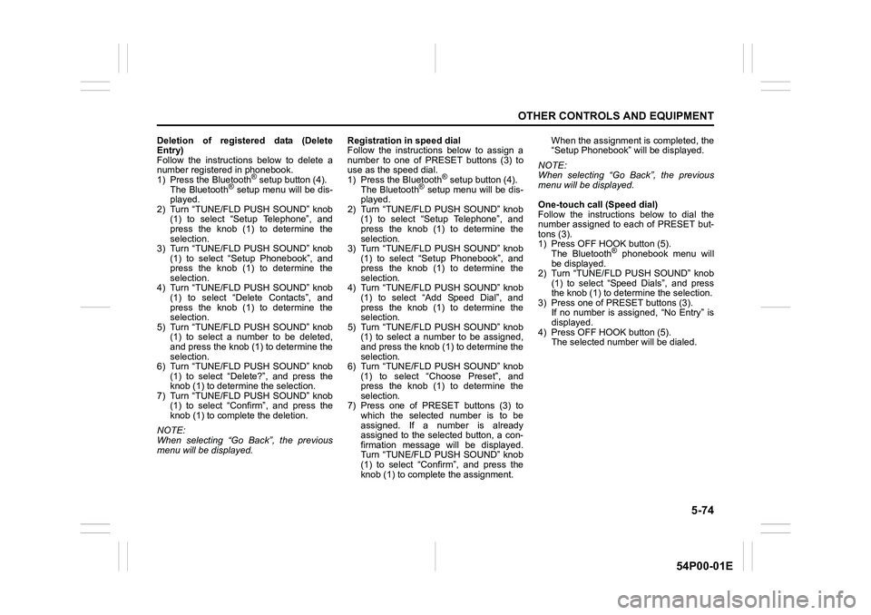 SUZUKI GRAND VITARA 2022 Owners Manual 5-74
OTHER CONTROLS AND EQUIPMENT
54P00-01E
Deletion of registered data (Delete
Entry)
Follow the instructions below to delete a
number registered in phonebook.
1) Press the Bluetooth
® setup button SUZUKI GRAND VITARA 2022 Owners Manual 5-74
OTHER CONTROLS AND EQUIPMENT
54P00-01E
Deletion of registered data (Delete
Entry)
Follow the instructions below to delete a
number registered in phonebook.
1) Press the Bluetooth
® setup button