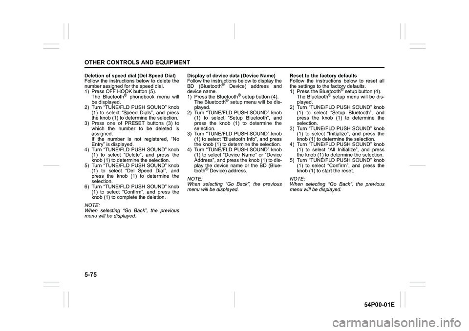 SUZUKI GRAND VITARA 2022 Owners Manual 5-75
OTHER CONTROLS AND EQUIPMENT
54P00-01E
Deletion of speed dial (Del Speed Dial)
Follow the instructions below to delete the
number assigned for the speed dial.
1) Press OFF HOOK button (5).
The B SUZUKI GRAND VITARA 2022 Owners Manual 5-75
OTHER CONTROLS AND EQUIPMENT
54P00-01E
Deletion of speed dial (Del Speed Dial)
Follow the instructions below to delete the
number assigned for the speed dial.
1) Press OFF HOOK button (5).
The B