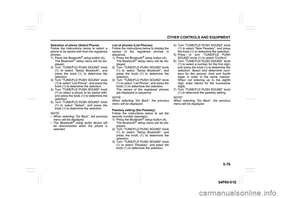 SUZUKI GRAND VITARA 2022 Owners Manual 5-76
OTHER CONTROLS AND EQUIPMENT
54P00-01E
Selection of phone (Select Phone)
Follow the instructions below to select a
phone to be paired with from the registered
phones.
1) Press the Bluetooth
® se SUZUKI GRAND VITARA 2022 Owners Manual 5-76
OTHER CONTROLS AND EQUIPMENT
54P00-01E
Selection of phone (Select Phone)
Follow the instructions below to select a
phone to be paired with from the registered
phones.
1) Press the Bluetooth
® se