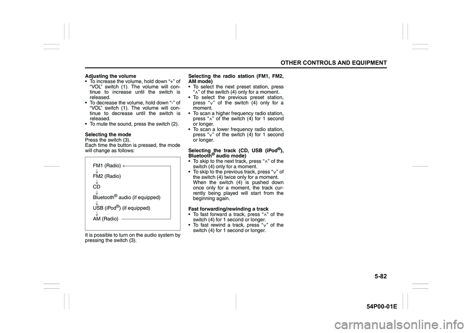 SUZUKI GRAND VITARA 2022 Owners Manual 5-82
OTHER CONTROLS AND EQUIPMENT
54P00-01E
Adjusting the volume
To increase the volume, hold down “+” of
“VOL” switch (1). The volume will con-
tinue to increase until the switch is
released SUZUKI GRAND VITARA 2022 Owners Manual 5-82
OTHER CONTROLS AND EQUIPMENT
54P00-01E
Adjusting the volume
To increase the volume, hold down “+” of
“VOL” switch (1). The volume will con-
tinue to increase until the switch is
released