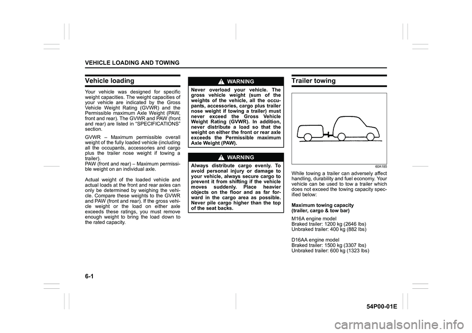 SUZUKI GRAND VITARA 2022 Owners Manual 6-1
VEHICLE LOADING AND TOWING
54P00-01E
Vehicle loading
Your vehicle was designed for specific
weight capacities. The weight capacities of
your vehicle are indicated by the Gross
Vehicle Weight Ratin SUZUKI GRAND VITARA 2022 Owners Manual 6-1
VEHICLE LOADING AND TOWING
54P00-01E
Vehicle loading
Your vehicle was designed for specific
weight capacities. The weight capacities of
your vehicle are indicated by the Gross
Vehicle Weight Ratin