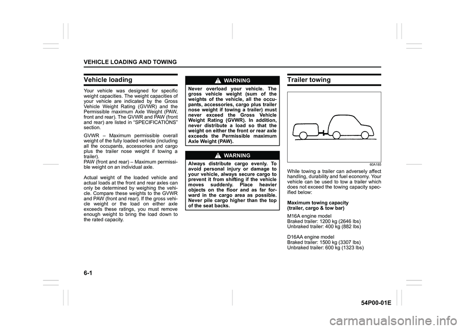 SUZUKI GRAND VITARA 2022 Owners Guide 6-1
VEHICLE LOADING AND TOWING
54P00-01E
Vehicle loading
Your vehicle was designed for specific
weight capacities. The weight capacities of
your vehicle are indicated by the Gross
Vehicle Weight Ratin