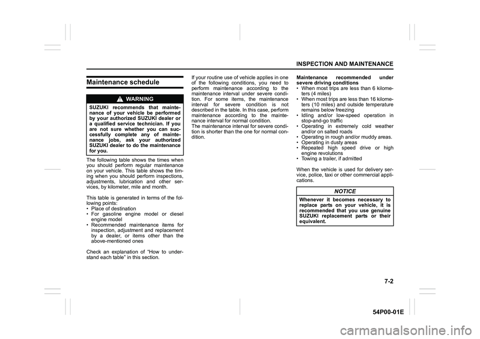 SUZUKI GRAND VITARA 2022 Owners Manual 7-2
INSPECTION AND MAINTENANCE
54P00-01E
Maintenance schedule
The following table shows the times when
you should perform regular maintenance
on your vehicle. This table shows the tim-
ing when you sh SUZUKI GRAND VITARA 2022 Owners Manual 7-2
INSPECTION AND MAINTENANCE
54P00-01E
Maintenance schedule
The following table shows the times when
you should perform regular maintenance
on your vehicle. This table shows the tim-
ing when you sh