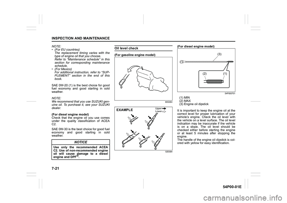 SUZUKI GRAND VITARA 2022  Owners Manual 7-21
INSPECTION AND MAINTENANCE
54P00-01E
NOTE:
• (For EU countries)
The replacement timing varies with the
type of engine oil that you choose.
Refer to “Maintenance schedule” in this
section fo