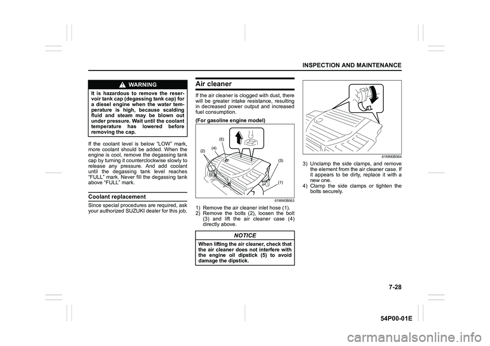 SUZUKI GRAND VITARA 2022 Service Manual 7-28
INSPECTION AND MAINTENANCE
54P00-01E
If the coolant level is below “LOW” mark,
more coolant should be added. When the
engine is cool, remove the degassing tank
cap by turning it counterclockw