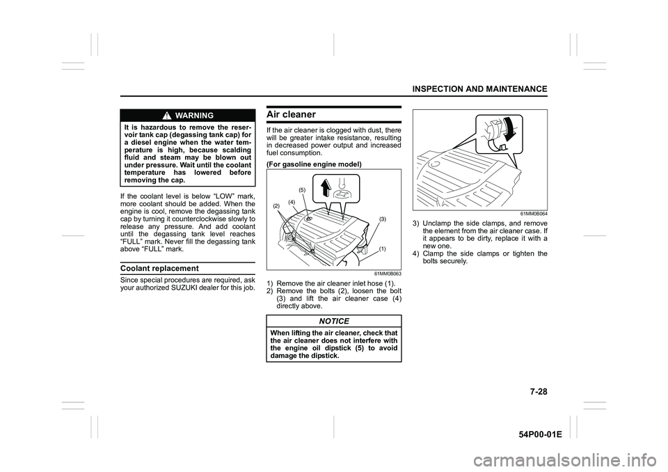 SUZUKI GRAND VITARA 2022 Owners Manual 7-28
INSPECTION AND MAINTENANCE
54P00-01E
If the coolant level is below “LOW” mark,
more coolant should be added. When the
engine is cool, remove the degassing tank
cap by turning it counterclockw SUZUKI GRAND VITARA 2022 Owners Manual 7-28
INSPECTION AND MAINTENANCE
54P00-01E
If the coolant level is below “LOW” mark,
more coolant should be added. When the
engine is cool, remove the degassing tank
cap by turning it counterclockw