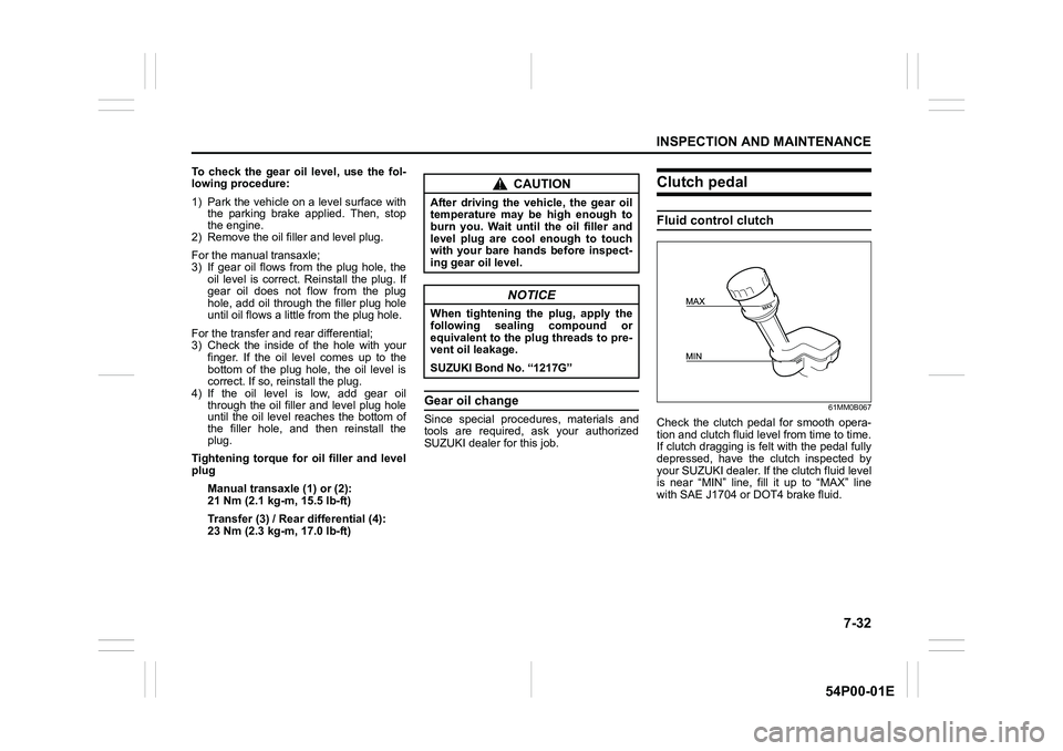 SUZUKI GRAND VITARA 2021  Owners Manual 7-32
INSPECTION AND MAINTENANCE
54P00-01E
To check the gear oil level, use the fol-
lowing procedure:
1) Park the vehicle on a level surface with
the parking brake applied. Then, stop
the engine.
2) R