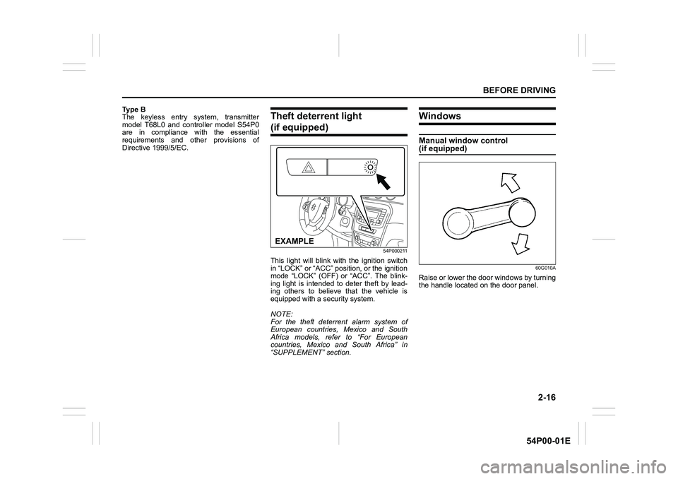SUZUKI GRAND VITARA 2020 Owners Guide 2-16
BEFORE DRIVING
54P00-01E
Ty p e B
The keyless entry system, transmitter
model T68L0 and controller model S54P0
are in compliance with the essential
requirements and other provisions of
Directive SUZUKI GRAND VITARA 2020 Owners Guide 2-16
BEFORE DRIVING
54P00-01E
Ty p e B
The keyless entry system, transmitter
model T68L0 and controller model S54P0
are in compliance with the essential
requirements and other provisions of
Directive