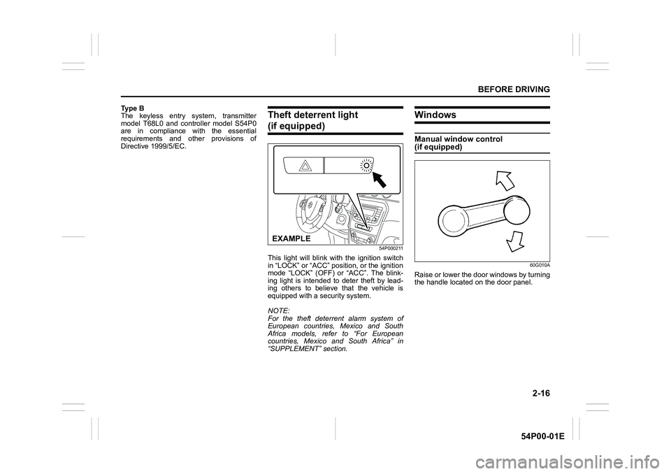 SUZUKI GRAND VITARA 2022 User Guide 2-16
BEFORE DRIVING
54P00-01E
Ty p e  B
The keyless entry system, transmitter
model T68L0 and controller model S54P0
are in compliance with the essential
requirements and other provisions of
Directive