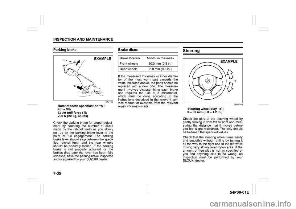 SUZUKI GRAND VITARA 2022 Owners Manual 7-35
INSPECTION AND MAINTENANCE
54P00-01E
Parking brake
54G109
Ratchet tooth specification “b”: 
4th – 9th
Lever pull force (1):
200 N (20 kg, 45 lbs)
Check the parking brake for proper adjust-
