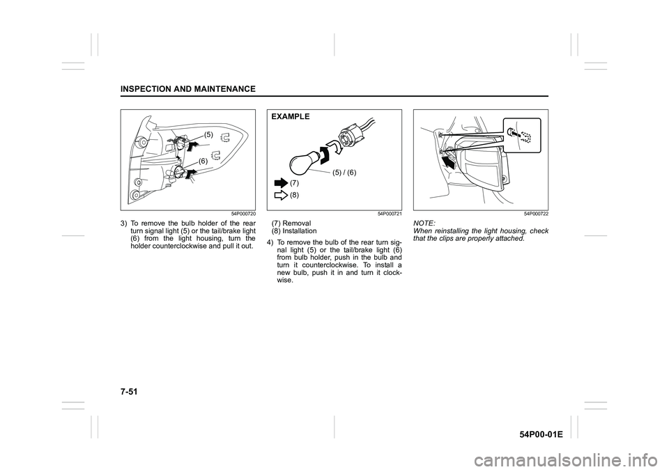 SUZUKI GRAND VITARA 2022  Owners Manual 7-51
INSPECTION AND MAINTENANCE
54P00-01E
54P000720
3) To remove the bulb holder of the rear
turn signal light (5) or the tail/brake light
(6) from the light housing, turn the
holder counterclockwise 